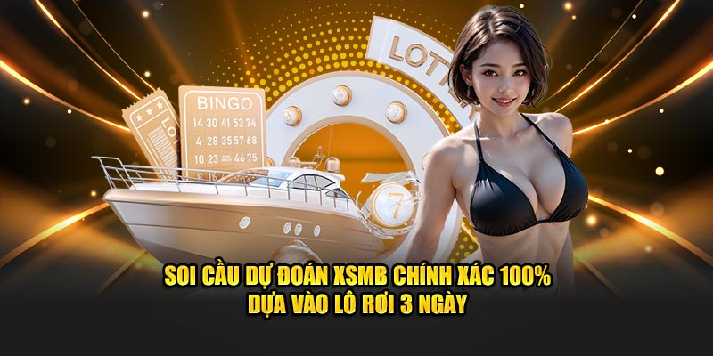 Soi cầu dự đoán XSMB chính xác 100% dựa vào lô rơi 3 ngày